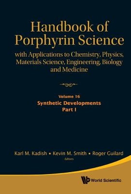 Handbook of Porphyrin Science: With Applications to Chemistry, Physics, Materials Science, Engineering, Biology and Medicine - Volume 16: Synthetic De by Kadish, Karl M.