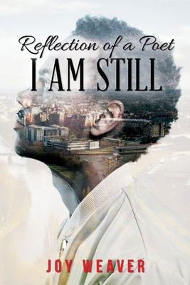 Reflection of A Poet: I Am Still by Weaver, Joy
