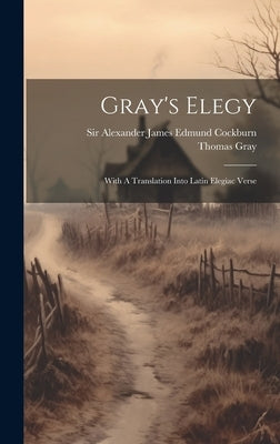 Gray's Elegy: With A Translation Into Latin Elegiac Verse by Gray, Thomas