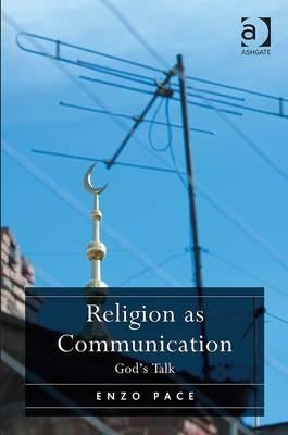 Religion as Communication: God's Talk by Pace, Enzo