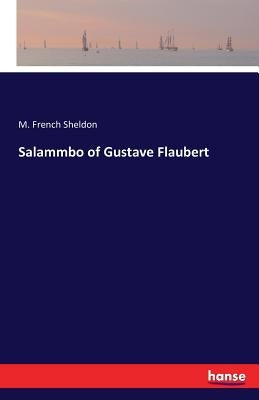Salammbo of Gustave Flaubert by Sheldon, M. French