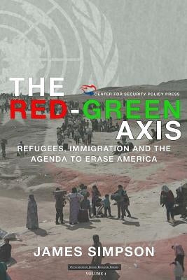 The Red-Green Axis: Refugees, Immigration and the Agenda to Erase America by Simpson, James