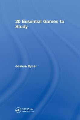 20 Essential Games to Study by Bycer, Joshua