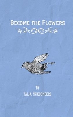 Become the Flowers by Friedenberg, Talia