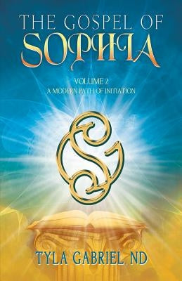The Gospel of Sophia: A Modern Path of Initiation by Gabriel, Tyla
