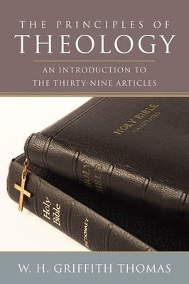 The Principles of Theology by Thomas, W. H. Griffith