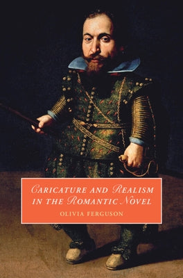 Caricature and Realism in the Romantic Novel by Ferguson, Olivia