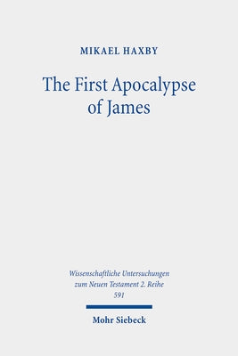 The First Apocalypse of James: Martyrdom and Sexual Difference by Haxby, Mikael