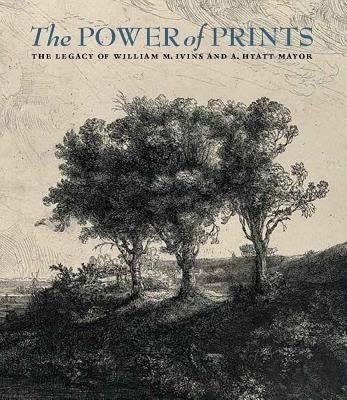 The Power of Prints: The Legacy of William M. Ivins and A. Hyatt Mayor by Spira, Freyda