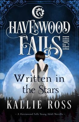 Written in the Stars: A Havenwood Falls High Novella by Ross, Kallie