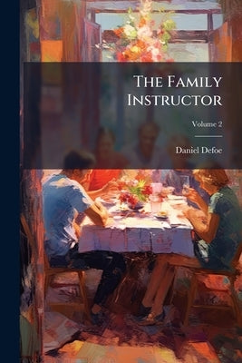 The Family Instructor by Defoe, Daniel