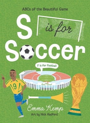 S Is for Soccer, F Is for Football: ABCs of the Beautiful Game by Kemp, Emma