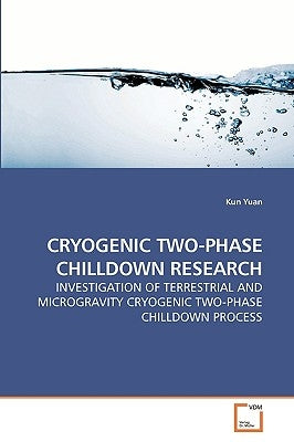 Cryogenic Two-Phase Chilldown Research by Yuan, Kun