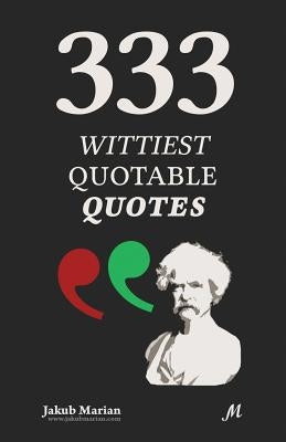 333 Wittiest Quotable Quotes by Marian, Jakub