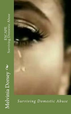 Escape: Surviving Domestic Abuse by Dorsey, Melvinia D.