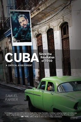 Cuba Since the Revolution of 1959: A Critical Assessment by Farber, Samuel