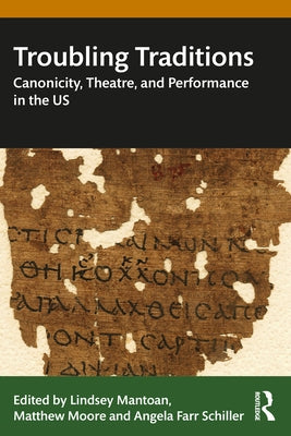 Troubling Traditions: Canonicity, Theatre, and Performance in the Us by Mantoan, Lindsey