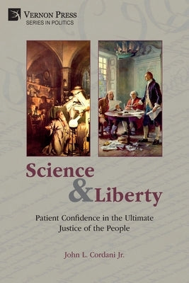 Science and Liberty: Patient Confidence in the Ultimate Justice of the People by Cordani, John L., Jr.