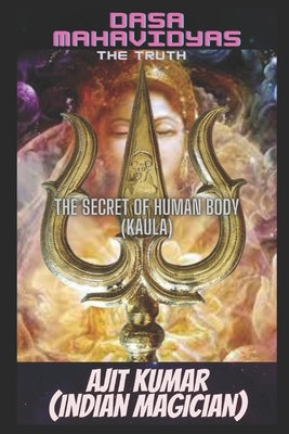 Dasa Mahavidyas (The Truth): The 10 Magical Cosmic powers of the Divine Mother which rules the universe by Kumar, Ajit