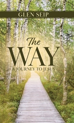 The Way: A Journey to Jesus by Seip, Glen