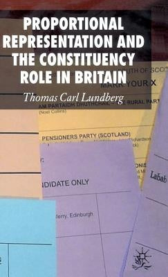 Proportional Representation and the Constituency Role in Britain by Lundberg, Thomas Carl