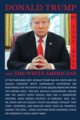 Donald Trump and the White Americans by Rose, Tony