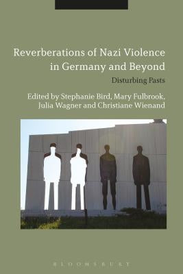 Reverberations of Nazi Violence in Germany and Beyond by Bird, Stephanie