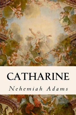 Catharine by Adams, Nehemiah
