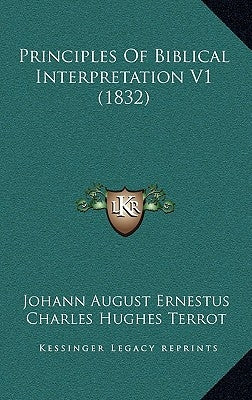 Principles Of Biblical Interpretation V1 (1832) by Ernesti, Johann August