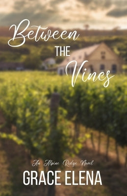 Between the Vines: A Small Town Romance by Elena, Grace