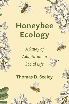 Honeybee Ecology: A Study of Adaptation in Social Life by Seeley, Thomas D.
