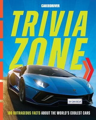 Car and Driver Trivia Zone: 180 Outrageous Facts about the World's Coolest Cars by Bova, Dan