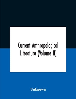 Current Anthropological Literature (Volume Ii) by Unknown