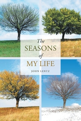The Seasons of My Life by Lentz, John