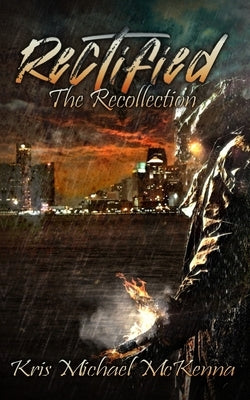 Rectified: The Recollection by McKenna, Kris Michael