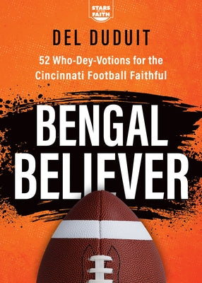 Bengal Believer: 52 Who-Dey-Votions for the Cincinnati Football Faithful by Duduit, del