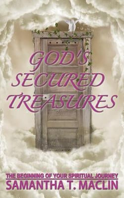 God's Secured Treasures: The Beginning of Your Spiritual Journey by Maclin, Samantha Tracy