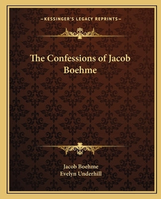 The Confessions of Jacob Boehme by Boehme, Jacob