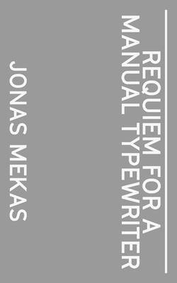 Requiem for a Manual Typewriter by Mekas, Jonas