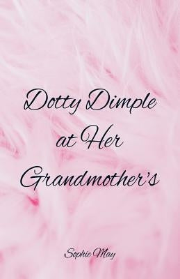 Dotty Dimple at Her Grandmother's by May, Sophie