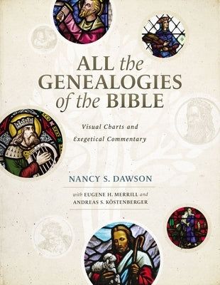 All the Genealogies of the Bible: Visual Charts and Exegetical Commentary by Dawson, Nancy S.