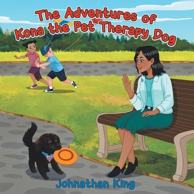 The Adventures of Kona the Pet Therapy Dog by King, Johnathan