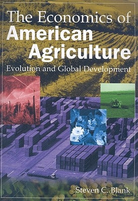The Economics of American Agriculture: Evolution and Global Development by Blank, Steven C.