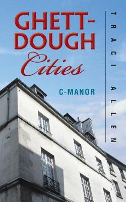 Ghett-Dough Cities: C-Manor by Allen, Traci