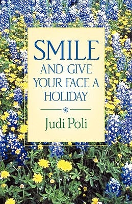 Smile and Give Your Face A Holiday by Poli, Judi