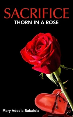 Sacrifice: Thorn in a Rose by Babalola, Mary Adeola