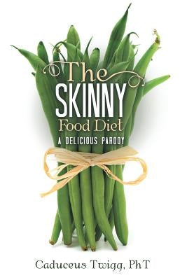 The Skinny Food Diet: A Delicious Parody by Twigg, Pht Caduceus