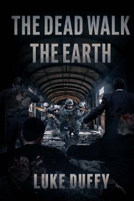 The Dead Walk The Earth by Duffy, Luke