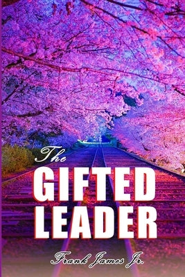 The Gifted Leader by James, Frank, Jr.