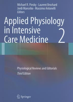 Applied Physiology in Intensive Care Medicine 2: Physiological Reviews and Editorials by Pinsky, Michael R.